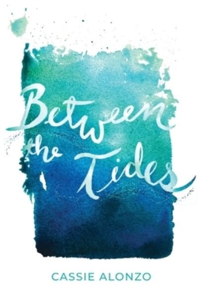Cover for Cassie Alonzo · Between the Tides (Book) (2022)