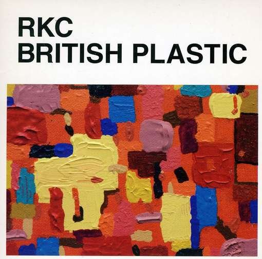 British Plastic - Rkc - Musikk - ALLEZ RECORDS - 0609722945172 - 7. november 2011