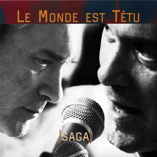 Le Monde Est Tetu - Saga - Musikk - CD Baby - 0700261222172 - 4. september 2007