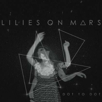 Cover for Lillies on Mars · Dot to Dot (CD) (2014)