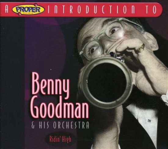 Cover for Benny Goodman &amp; His Orchestra · Benny Goodman &amp; His Orchestra - Ridin High/A Proper Inroducti (CD) (2004)