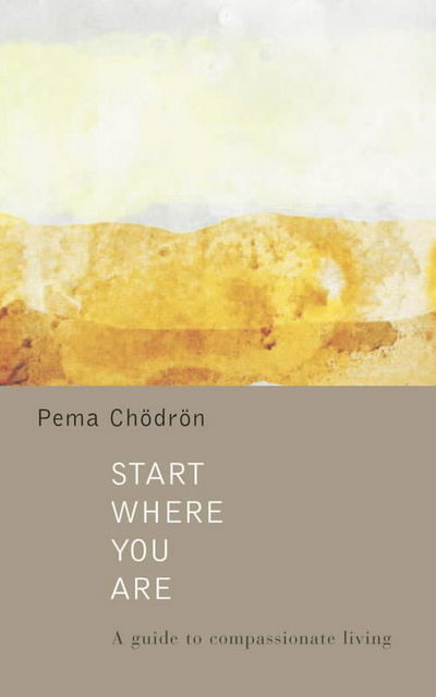 Start Where You are: A Guide to Compassionate Living - Pema Chodron - Bücher - HarperCollins Publishers - 9780007148172 - 2. Juni 2003