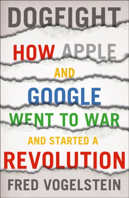 Cover for Fred Vogelstein · Dogfight: How Apple and Google Went to War and Started a Revolution (Paperback Bog) (2013)