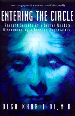 Cover for Olga Kharitidi · Entering the Circle: The Secrets of Ancient Siberian Wisdom Discovered by a Russian Psychiatrist (Paperback Book) [First edition] (1997)