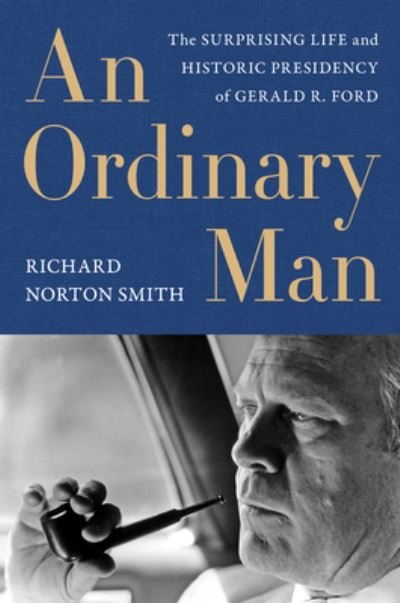 Cover for Richard Norton Smith · An Ordinary Man: The Surprising Life and Historic Presidency of Gerald R. Ford (Paperback Bog) (2024)