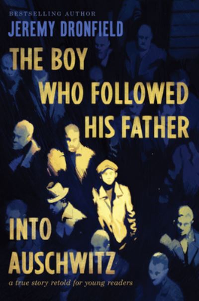 Boy Who Followed His Father into Auschwitz - Jeremy Dronfield - Books - HarperCollins Publishers - 9780063236172 - January 17, 2023