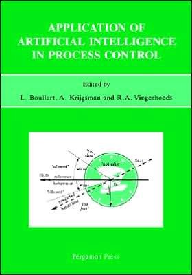 Application of Artificial Intelligence in Process Control: Lecture Notes Erasmus Intensive Course - L Boullart - Bøger - Elsevier Science & Technology - 9780080420172 - 14. juni 1993