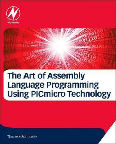 Cover for Schousek, Theresa (Vital Innovations LLC) · The Art of Assembly Language Programming Using PIC (R) Technology: Core Fundamentals (Paperback Book) (2019)