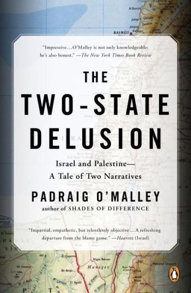 Cover for Padraig O'Malley · The Two-State Delusion: Isreal and Palestine - A Tale of Two Narratives (Taschenbuch) (2016)