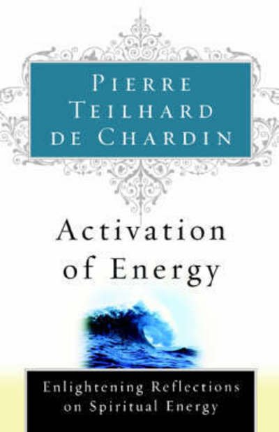 Cover for Pierre Teilhard De Chardin · Activation of Energy: Enlightening Reflections on Spiritual Energy (Paperback Book) (2002)
