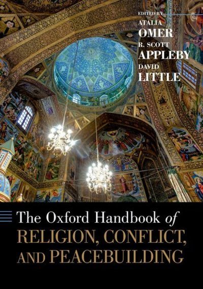 Cover for Appleby, R. Scott (Professor of History and the John M. Regan, Jr. Director of the Kroc Institute for International Peace Studies, Professor of History and the John M. Regan, Jr. Director of the Kroc Institute for International Peace Studies, University o · The Oxford Handbook of Religion, Conflict, and Peacebuilding (Pocketbok) (2019)