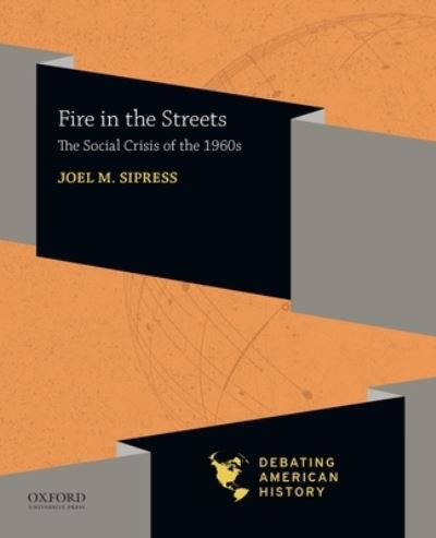 Cover for Joel M. Sipress · Fire in the Streets The Social Crisis of The 1960s (Book) (2020)