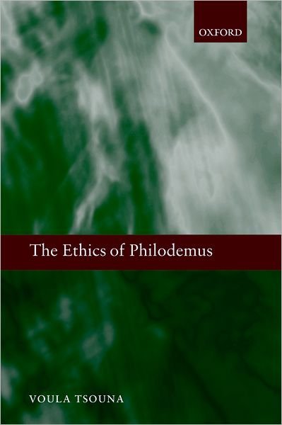 The Ethics of Philodemus - Tsouna, Voula (University of California, Santa Barbara) - Livros - Oxford University Press - 9780199292172 - 27 de dezembro de 2007