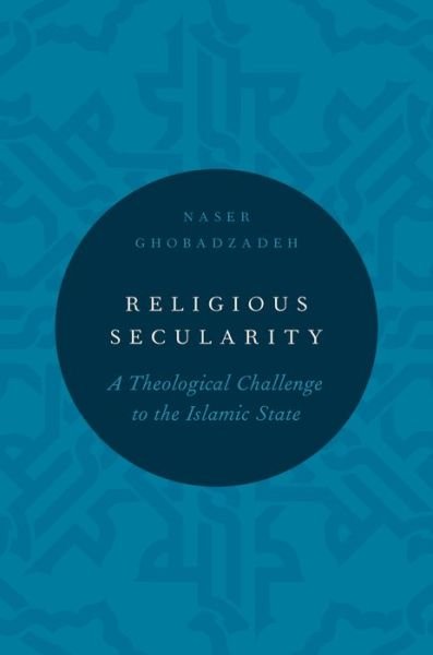 Cover for Ghobadzadeh, Naser (Research Fellow, Research Fellow, The Institute for Social Justice, the Australian Catholic University) · Religious Secularity: A Theological Challenge to the Islamic State - Religion and Global Politics (Innbunden bok) (2015)