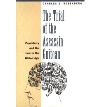Cover for Charles E. Rosenberg · The Trial of the Assassin Guiteau: Psychiatry and the Law in the Gilded Age - Emersion: Emergent Village resources for communities of faith (Paperback Book) [New edition] (1995)