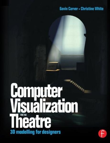 Cover for Gavin Carver · Computer Visualization for the Theatre: 3D Modelling for Designers (Paperback Book) (2003)