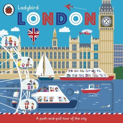 Ladybird London: A push-and-pull tour of the city - Ladybird - Kirjat - Penguin Random House Children's UK - 9780241423172 - torstai 16. huhtikuuta 2020
