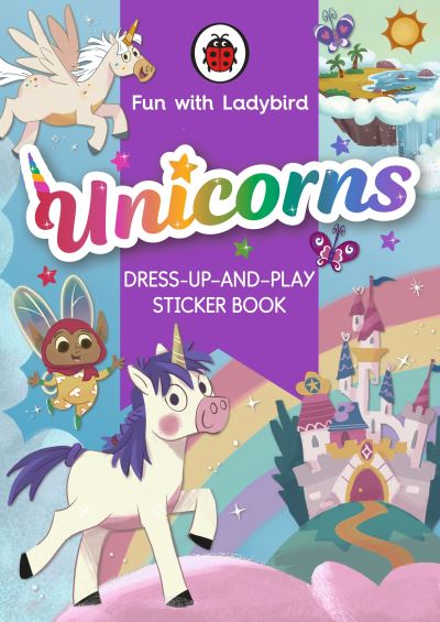 Fun with Ladybird: Dress-Up-And-Play Sticker Book: Unicorns - Fun With Ladybird - Ladybird - Książki - Penguin Random House Children's UK - 9780241535172 - 15 czerwca 2023