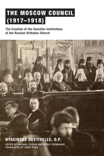 Cover for Hyacinthe Destivelle · The Moscow Council (1917–1918): The Creation of the Conciliar Institutions of the Russian Orthodox Church (Paperback Book) [1st edition] (2015)