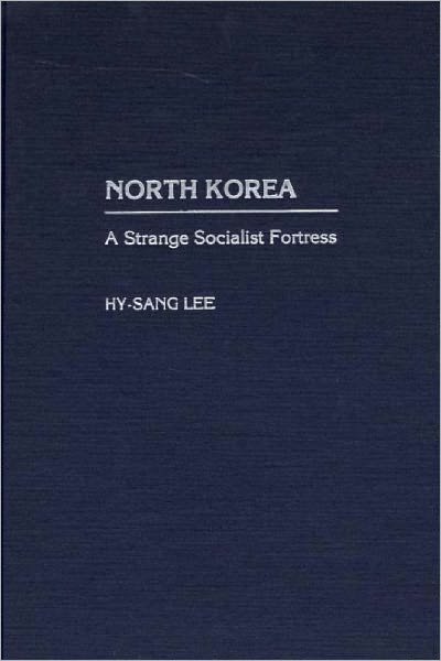 Cover for Hy-sang Lee · North Korea: a Strange Socialist Fortress (Gebundenes Buch) (2000)