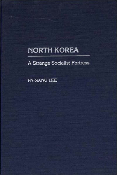 Cover for Hy-sang Lee · North Korea: a Strange Socialist Fortress (Hardcover Book) (2000)