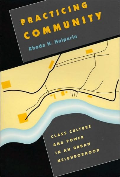 Cover for Rhoda H. Halperin · Practicing Community: Class Culture and Power in an Urban Neighborhood (Taschenbuch) (1998)