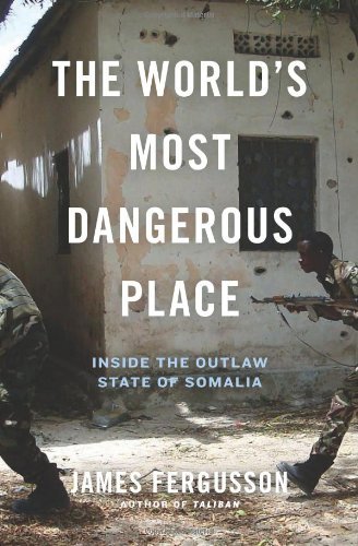 Cover for James Fergusson · The World's Most Dangerous Place: Inside the Outlaw State of Somalia (Gebundenes Buch) [First edition] (2013)