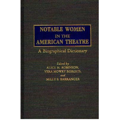 Cover for Alice M Robinson · Notable Women in the American Theatre: A Biographical Dictionary (Hardcover Book) (1989)