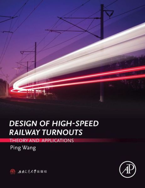 Design of High-Speed Railway Turnouts: Theory and Applications - High-Speed Railway - Wang, Ping (Doctoral supervisor and professor of civil engineering, Southwest Jiaotong University, Chengdu, China; Director of MOE Key Laboratory of High-speed Railway Engineering) - Livros - Elsevier Science & Technology - 9780323396172 - 27 de abril de 2015