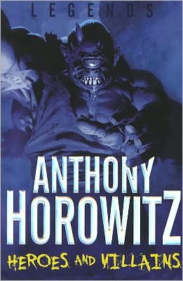 Cover for Anthony Horowitz · Heroes and Villains - Legends (Paperback Book) (2011)