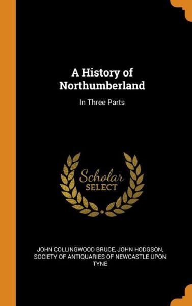 Cover for John Collingwood Bruce · A History of Northumberland (Gebundenes Buch) (2018)