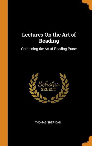 Cover for Thomas Sheridan · Lectures on the Art of Reading Containing the Art of Reading Prose (Hardcover bog) (2018)