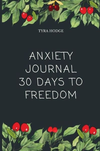 Cover for Tyra Hodge · Anxiety Journal 30 Days To Freedom (Pocketbok) (2019)