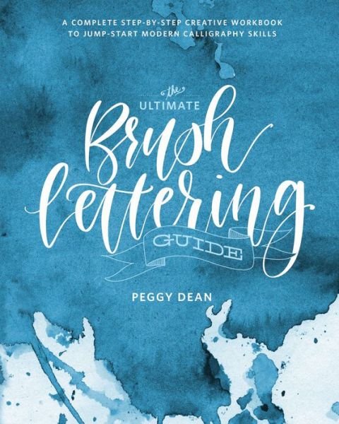 Cover for Peggy Dean · The Ultimate Brush Lettering Guide: A Complete Step-by-Step Creative Workbook to Jumpstart Modern Calligraphy Skills (Pocketbok) (2018)