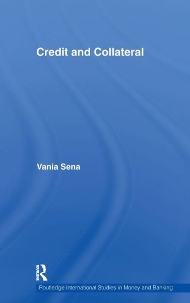 Cover for Sena, Vania (Aston University) · Credit and Collateral - Routledge International Studies in Money and Banking (Hardcover Book) (2007)