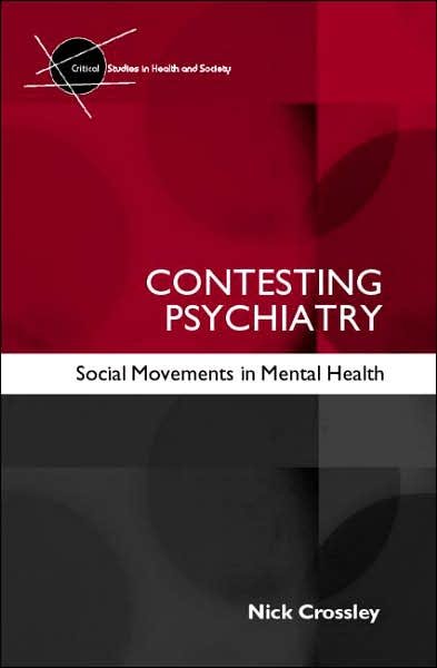 Contesting Psychiatry: Social Movements in Mental Health - Critical Studies in Health and Society - Nick Crossley - Böcker - Taylor & Francis Ltd - 9780415354172 - 15 december 2005