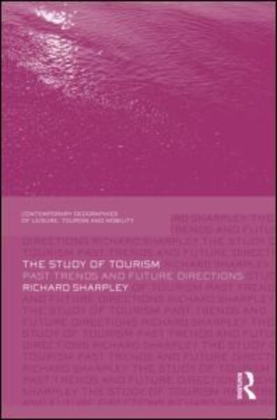 Cover for Richard Sharpley · The Study of Tourism: Past Trends and Future Directions - Contemporary Geographies of Leisure, Tourism and Mobility (Hardcover Book) (2011)