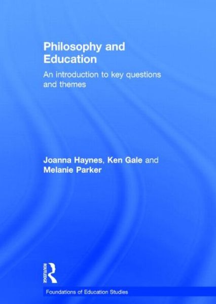 Cover for Haynes, Joanna (University of Plymouth, UK) · Philosophy and Education: An introduction to key questions and themes - Foundations of Education Studies (Hardcover Book) (2014)