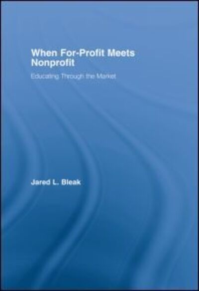 Cover for Jared Bleak · When For-Profit Meets Nonprofit: Educating Through the Market (Hardcover Book) (2005)