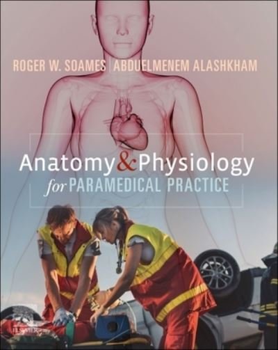 Cover for Soames, Roger W. (Professor Emeritus, Centre for Anatomy and Human Identification, College of Life Sciences, University of Dundee, Dundee, Scotland, UK) · Anatomy and Physiology for Paramedical Practice (Paperback Book) (2023)