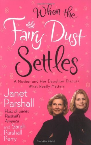 Cover for Janet Parshall · When the Fairy Dust Settles: A Mother and Her Daughter Discuss What Really Matters (Paperback Book) (2004)
