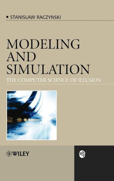 Cover for Raczynski, Stanislaw (Panamerican University, Mexico) · Modeling and Simulation: The Computer Science of Illusion - RSP (Hardcover Book) (2006)