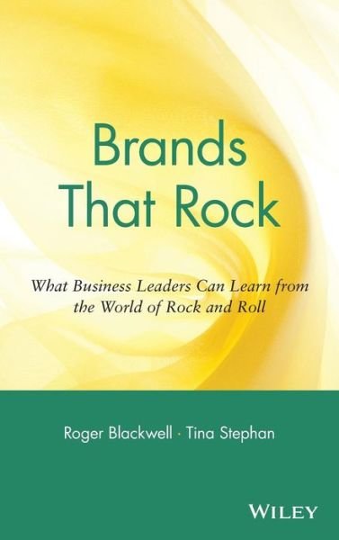 Brands That Rock: What Business Leaders Can Learn from the World of Rock and Roll - Roger Blackwell - Bøger - John Wiley & Sons Inc - 9780471455172 - 29. september 2003
