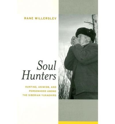 Cover for Rane Willerslev · Soul Hunters: Hunting, Animism, and Personhood among the Siberian Yukaghirs (Paperback Bog) (2007)