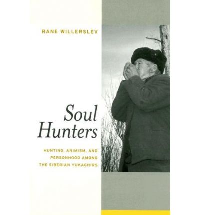 Cover for Rane Willerslev · Soul Hunters: Hunting, Animism, and Personhood among the Siberian Yukaghirs (Taschenbuch) (2007)