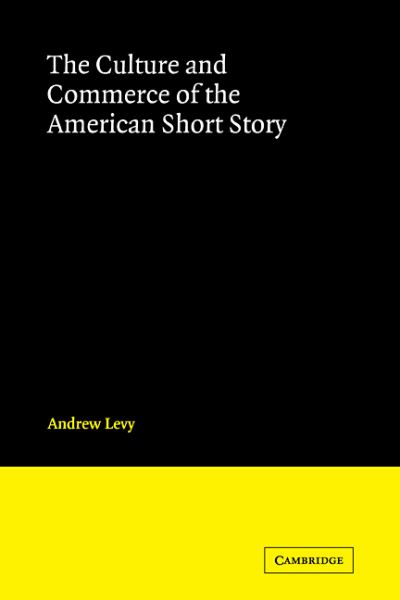 Cover for Andrew Levy · The Culture and Commerce of the American Short Story - Cambridge Studies in American Literature and Culture (Paperback Book) (2008)