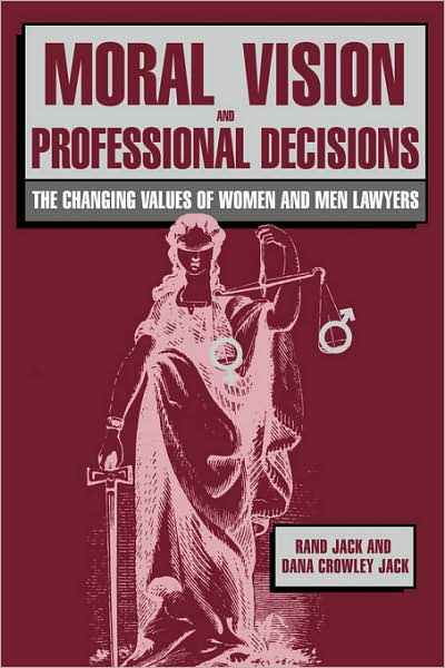 Cover for Rand Jack · Moral Vision and Professional Decisions: The Changing Values of Women and Men Lawyers (Paperback Book) (2007)