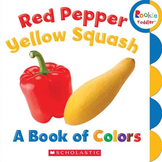 Cover for Scholastic · Red Pepper, Yellow Squash: A Book of Colors (Rookie Toddler) - Rookie Toddler (Tavlebog) (2014)