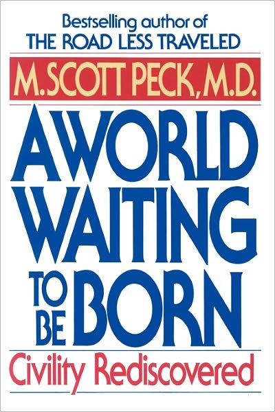 A World Waiting to Be Born: Civility Rediscovered - M. Scott Peck - Books - Random House Publishing Group - 9780553373172 - March 1, 1994