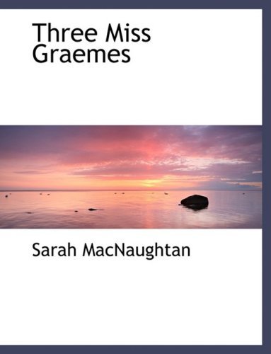 Cover for Sarah Macnaughtan · Three Miss Graemes (Hardcover Book) [Large Print, Lrg edition] (2008)